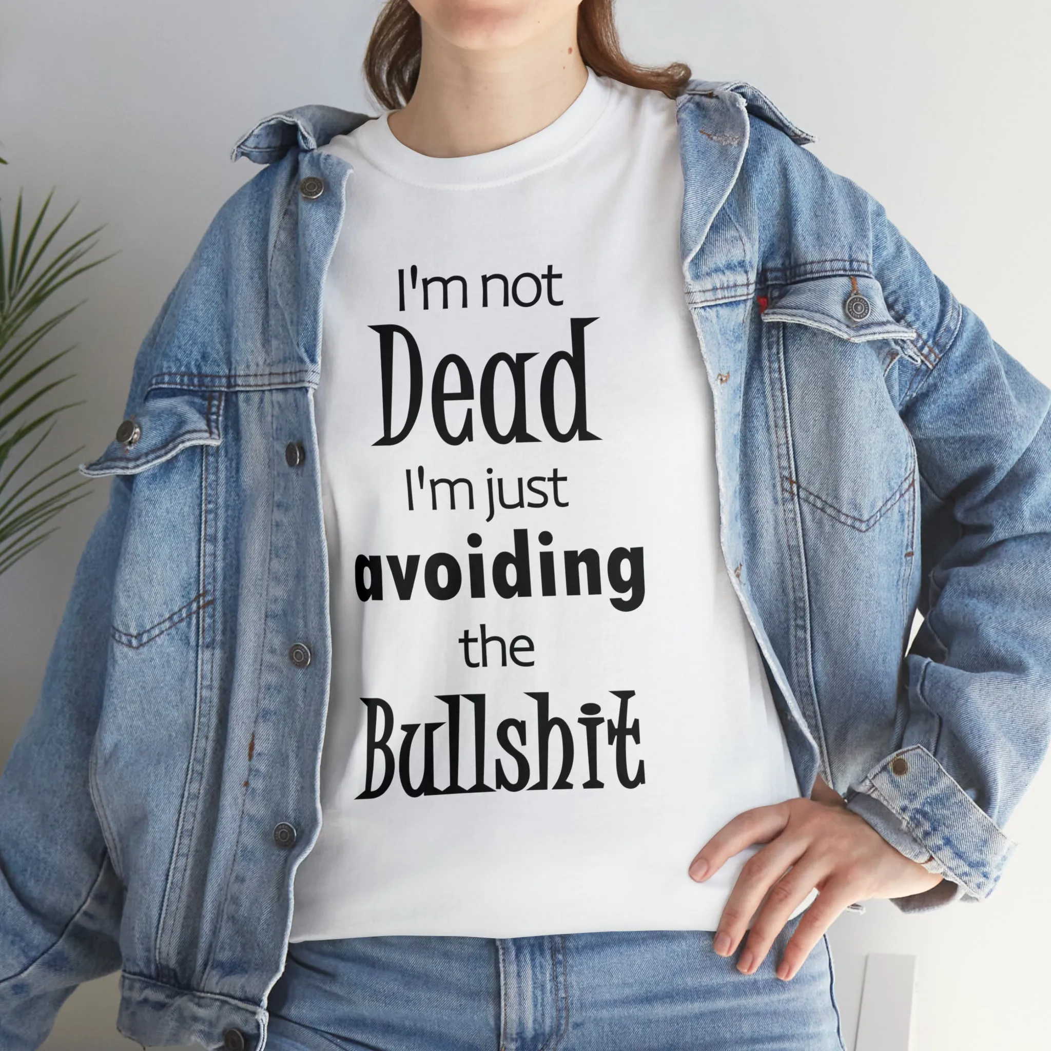 I'm Not Dead  I'm Just Avoiding The Bullshit Unisex Heavy Cotton Tee, Funny T-shirt, Death T-shirt